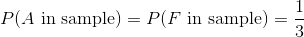 P(A \text{ in sample}) = P(F \text{ in sample}) = \frac{1}{3}